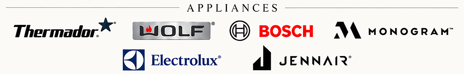 Appliances — Thermador, Wolf, Bosch, Monogram, Electrolux, JennAir